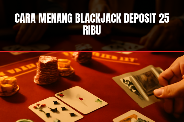 cara menang blackjack deposit 25 ribu