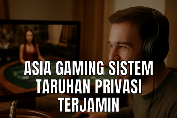 sistem taruhan privasi asia gaming
